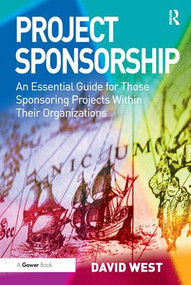Project Sponsorship (An Essential Guide for Those Sponsoring Projects Within Their Organizations) by David West, 9780566088889