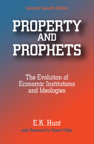 Property and Prophets: The Evolution of Economic Institutions and Ideologies (The Evolution of Economic Institutions and Ideologies) - 9780765606099 by E. K. Hunt, 9780765606099
