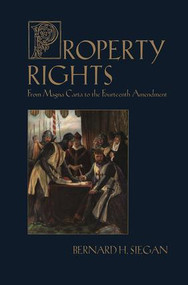 Property Rights (From Magna Carta to the Fourteenth Amendment) - 9780765807557 by Bernard Siegan, 9780765807557