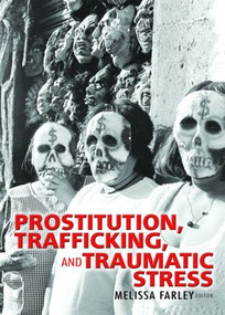 Prostitution, Trafficking, and Traumatic Stress by PhD, Melissa Farley, 9780789023797