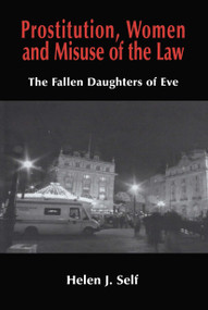 Prostitution, Women and Misuse of the Law (The Fallen Daughters of Eve) - 9780714683713 by Helen J. Self, 9780714683713