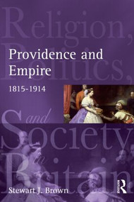 Providence and Empire (Religion, Politics and Society in the United Kingdom, 1815-1914) - 9780582299603 by Stewart Brown, 9780582299603