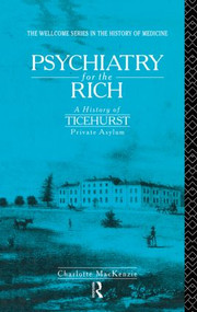 Psychiatry for the Rich (A History of Ticehurst Private Asylum 1792-1917) - 9780415865456 by Charlotte MacKenzie, 9780415865456