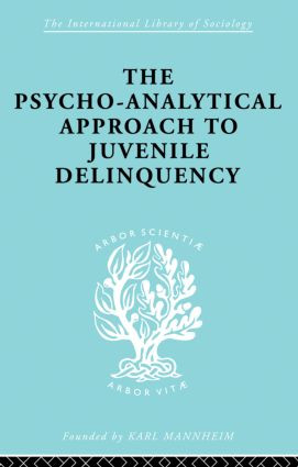 A Psycho-Analytical Approach to Juvenile Delinquency (Theory, Case Studies, Treatment) by Kate Friedlander, 9780415863520