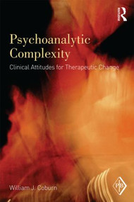 Psychoanalytic Complexity (Clinical Attitudes for Therapeutic Change) by William J. Coburn, 9780415896245