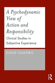 A Psychodynamic View of Action and Responsibility (Clinical Studies in Subjective Experience) - 9780415787710 by David Shapiro, 9780415787710