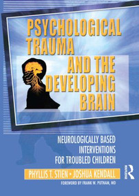 Psychological Trauma and the Developing Brain (Neurologically Based Interventions for Troubled Children) - 9780789017888 by Phyllis Stien, Joshua C Kendall, 9780789017888
