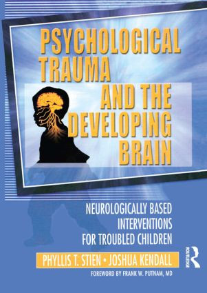 Psychological Trauma and the Developing Brain (Neurologically Based Interventions for Troubled Children) - 9780789017888 by Phyllis Stien, Joshua C Kendall, 9780789017888