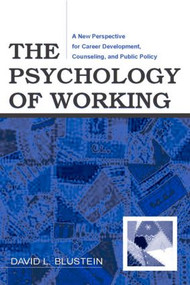 The Psychology of Working (A New Perspective for Career Development, Counseling, and Public Policy) - 9780805858792 by David Blustein, 9780805858792