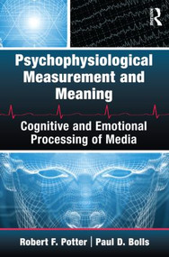 Psychophysiological Measurement and Meaning (Cognitive and Emotional Processing of Media) - 9780415994149 by Robert F. Potter, Paul Bolls, 9780415994149