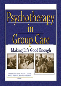 Psychotherapy in Group Care (Making Life Good Enough) - 9780789022233 by D Patrick Zimmerman, Richard A. Epstein Jr, Martin Leichtman, Maria Leichtman, 9780789022233