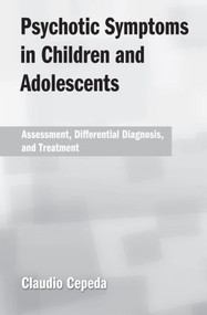 Psychotic Symptoms in Children and Adolescents (Assessment, Differential Diagnosis, and Treatment) - 9780415861274 by Claudio Cepeda, 9780415861274