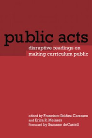 Public Acts (Disruptive Readings on Making Curriculum Public) by Francisco Ibáñez-Carrasco, Erica Meiners, 9780415948401