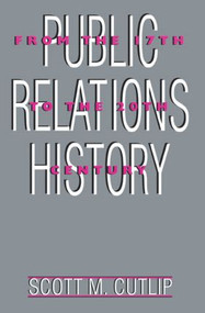 Public Relations History (From the 17th to the 20th Century: The Antecedents) - 9780805817805 by Scott M. Cutlip, 9780805817805