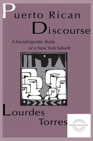 Puerto Rican Discourse (A Sociolinguistic Study of A New York Suburb) by Lourdes M. Torres, 9780805819311