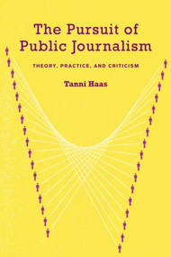 The Pursuit of Public Journalism (Theory, Practice and Criticism) - 9780415978255 by Tanni Haas, 9780415978255