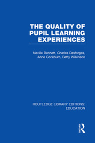 Quality of Pupil Learning Experiences (RLE Edu O) - 9780415753197 by Neville Bennett, Charles Desforges, Anne Cockburn, Betty Wilkinson, 9780415753197