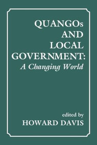 QUANGOs and Local Government (A Changing World) - 9780714643243 by Howard Davis, 9780714643243