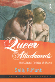 Queer Attachments (The Cultural Politics of Shame) by Sally R. Munt, 9780754649236