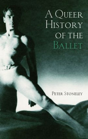 A Queer History of the Ballet - 9780415972802 by Peter Stoneley, 9780415972802