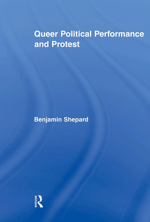 Queer Political Performance and Protest - 9780415897280 by Benjamin Shepard, 9780415897280