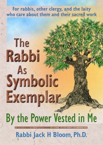 The Rabbi As Symbolic Exemplar (By the Power Vested in Me) - 9780789018663 by Jack H Bloom, 9780789018663
