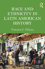 Race and Ethnicity in Latin American History - 9780415991537 by Vincent Peloso, 9780415991537