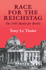 Race for the Reichstag (The 1945 Battle for Berlin) by Tony, Le Tissier MBE, 9780714644899