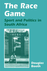 The Race Game (Sport and Politics in South Africa) by Douglas Booth, 9780714643540