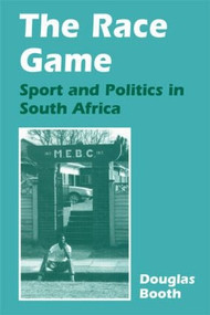 The Race Game (Sport and Politics in South Africa) by Douglas Booth, 9780714643540