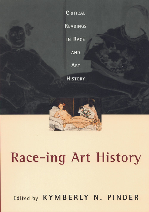 Race-ing Art History (Critical Readings in Race and Art History) - 9780415927611 by Kymberly N. Pinder, 9780415927611