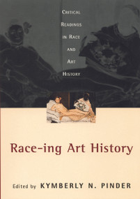 Race-ing Art History (Critical Readings in Race and Art History) - 9780415927611 by Kymberly N. Pinder, 9780415927611