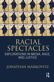 Racial Spectacles (Explorations in Media, Race, and Justice) - 9780415883832 by Jonathan Markovitz, 9780415883832