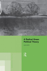 A Radical Green Political Theory - 9780415864244 by Alan Carter, 9780415864244