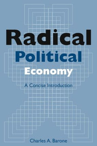 Radical Political Economy: A Concise Introduction (A Concise Introduction) by Charles A. Barone, 9780765613653