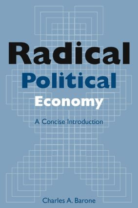 Radical Political Economy: A Concise Introduction (A Concise Introduction) by Charles A. Barone, 9780765613653