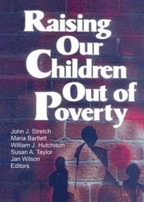 Raising Our Children Out of Poverty - 9780789008459 by William J Hutchison, Jan Wilson, John J Stretch, Maria Bartlett, Susan A Taylor, 9780789008459