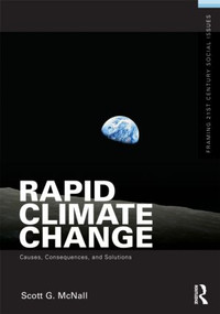 Rapid Climate Change (Causes, Consequences, and Solutions) by Scott G. McNall, 9780415892032