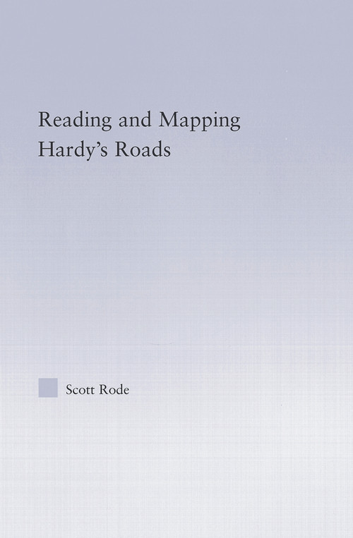Reading and Mapping Hardy's Roads - 9780415762908 by Scott Rode, 9780415762908