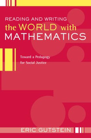 Reading and Writing the World with Mathematics (Toward a Pedagogy for Social Justice) by Eric Gutstein, 9780415950848