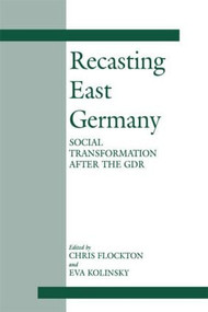 Recasting East Germany (Social Transformation after the GDR) - 9780714644967 by Chris Flockton, Eva Kolinsky, 9780714644967