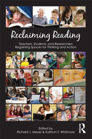 Reclaiming Reading (Teachers, Students, and Researchers Regaining Spaces for Thinking and Action) by Richard J. Meyer, Kathryn F. Whitmore, 9780415888103