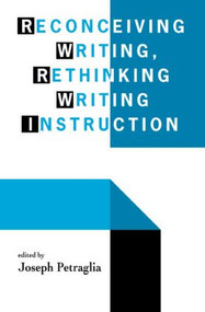 Reconceiving Writing, Rethinking Writing Instruction - 9780805816921 by Joseph Petraglia, 9780805816921
