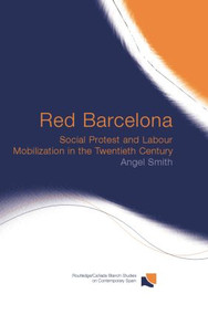 Red Barcelona (Social Protest and Labour Mobilization in the Twentieth Century) - 9780415868303 by Angel Smith, 9780415868303
