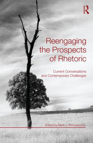Reengaging the Prospects of Rhetoric (Current Conversations and Contemporary Challenges) - 9780415873093 by Mark J. Porrovecchio, 9780415873093