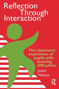 Reflection Through Interaction (The Classroom Experience Of Pupils With Learning Difficulties) by Judith Watson Moray House Institute of Education, 9780750705639