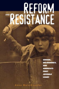 Reform and Resistance (Gender, Delinquency, and America's First Juvenile Court) - 9780415925983 by Anne Meis Knupfer, 9780415925983