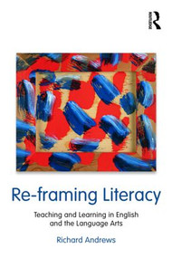 Re-framing Literacy (Teaching and Learning in English and the Language Arts) - 9780415995535 by Richard Andrews, 9780415995535
