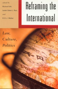 Reframing the International (Law, Culture, Politics) by Richard Falk, R.B.J. Walker, Lester Ruiz, 9780415931762