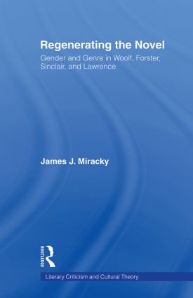 Regenerating the Novel (Gender and Genre in Woolf, Forster, Sinclair, and Lawrence) - 9780415867092 by James J. Miracky, 9780415867092